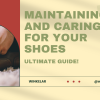 Maintaining and Caring for Your Shoes